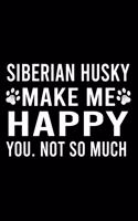 Siberian Husky Make Me Happy You. Not So Much: Cute Siberian Husky Default Ruled Notebook, Great Accessories & Gift Idea for Siberian Husky Owner & Lover.Default Ruled Notebook With An Inspiratio