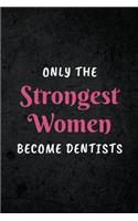 Only The Strongest Women Become Dentists