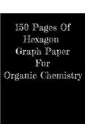150 Pages Of Hexagon Graph Paper For Organic Chemistry