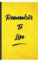 Remember To Live: Funny Blank Lined Positive Motivation Notebook/ Journal, Graduation Appreciation Gratitude Thank You Souvenir Gag Gift, Modern Cute Graphic 110 Page