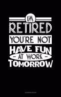 I'm Retired You're Not Have Fun at Work Tomorrow: Address Book(98 Address Book)