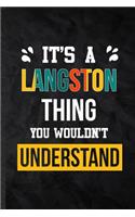 It's a Langston Thing You Wouldn't Understand: Practical Personalized Langston Lined Notebook/ Blank Journal For Favorite First Name, Inspirational Saying Unique Special Birthday Gift Idea Fun Us
