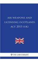 Air Weapons and Licensing (Scotland) Act 2015 (UK)