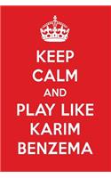 Keep Calm and Play Like Karim Benzema: Karim Benzema Designer Notebook