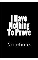 I Have Nothing To Prove: Notebook