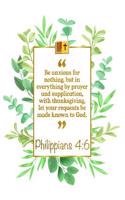 Be Anxious for Nothing, But in Everything by Prayer and Supplication, with Thanksgiving, Let Your Requests Be Made Known to God: Philippians 4:6 Bible Journal