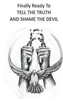 Finally Ready To Tell The Truth And Shame The Devil