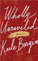 Wholly Unraveled: A Memoir