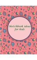 Sketchbook ideas for kids: A Journal With Blank Paper For Drawing, Sketching, Doodling, Journal Writing And Notes 120 Pages Large Size 8.5" x 11"