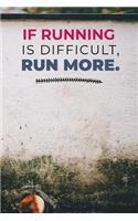 If Running Is Difficult Run More