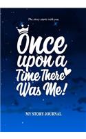 Once Upon a Time There Was Me! My Story Journal