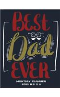 Best Dad Ever: Monthly Planner 2021 8.5 x 11: Monthly Calendar Book 2021, Weekly/Monthly/Yearly Calendar Journal, Large 8.5" x 11" 365 Daily journal Planner, 12 Mo