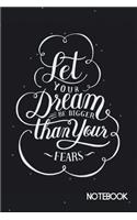 Let Your Dream Be Bigger Than Your Fears Notebook: Ruled Notebook Journal 120 Pages 6x9 Inspirational Quote