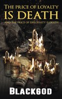 Price Of Loyalty Is Death And The Price Of Disloyalty Is Death