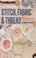 Stitch, Fabric & Thread: An Inspirational Guide for Creative Stitchers(English)