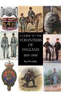 A Guide to the Volunteers of England 1859-1908