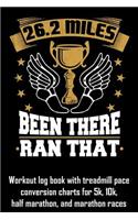 26.2 Miles Been There Ran That: Workout Log Book with Treadmill Pace Conversion Charts