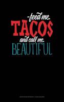 Feed Me Tacos and Call Me Beautiful: Graph Paper Notebook - 1/2 Inch Squares