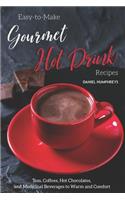 Easy-To-Make Gourmet Hot Drink Recipes: Teas, Coffees, Hot Chocolates, and Medicinal Beverages to Warm and Comfort