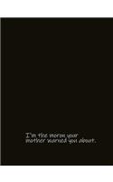 I'm the Moron Your Mother Warned You About.: For the Morons in Your Life. Gag Gift Family Gift Relative Gift Divorce Gift Friendship Gift Wedding Gift Religious Gift