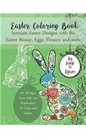 Easter Coloring Book: Intricate Easter Designs with the Easter Bunny, Eggs, Flowers and more: For All Ages, From Kids and Preschoolers To Teens and Adults