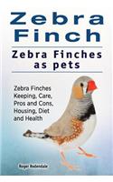 Zebra Finch. Zebra Finches as pets. Zebra Finches Keeping, Care, Pros and Cons, Housing, Diet and Health.