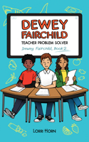 Dewey Fairchild, Teacher Problem Solver: Volume 2