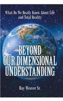 Beyond Our Dimensional Understanding