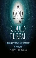 God That Could Be Real: Spirituality, Science, and the Future of Our Planet