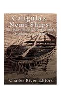 Caligula's Nemi Ships: The History of the Roman Emperor's Mysterious Luxury Boats
