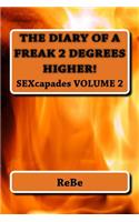 The Diary Of A Freak, 2 Degrees Higher: SEXcapades, Volume 2(2 Sexcapades)