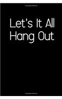 Let's It All Hang Out.