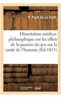 Dissertation Médico-Philosophique Sur Les Effets de la Passion Du Jeu Sur La Santé de l'Homme