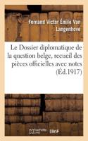 Dossier diplomatique de la question belge, recueil des pièces officielles avec notes