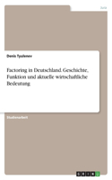 Factoring in Deutschland. Geschichte, Funktion und aktuelle wirtschaftliche Bedeutung