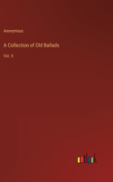 A Collection of Old Ballads: Vol. II
