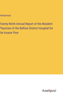 Twenty-Ninth Annual Report of the Resident Physician of the Belfast District Hospital for the Insane Poor