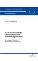 Staatsanwaltschaftliche Oeffentlichkeitsarbeit Im Ermittlungsverfahren: Grundlagen, Grenzen, Rechtsschutzmoeglichkeiten