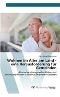 Wohnen im Alter am Land - eine Herausforderung für Gemeinden