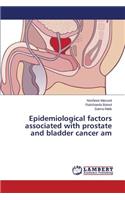 Epidemiological factors associated with prostate and bladder cancer am