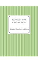 Nat�rlich Ohne Schnickschnack - 101 Rezepte F�r Marmeladen Und Gelees Ohne Gelierzucker