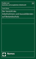 Der Verzicht Des Arbeitnehmers Und Auszubildenden Auf Bestandsschutz: (20 Studien Zum Deutschen Und Europaischen Arbeitsrecht)