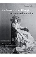 Gedanken einer K�nigin - Les pens�es d'une reine. Gesammelte Aphorismen in deutscher und franz�sischer Sprache und Epigramme der K�nigin Elisabeth von Rum�nien, geborene Prinzessin zu Wied (1843-1916)