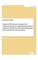 Mögliche Wachstumsstrategien für Verbundenergieversorgungsunternehmen aufgrund veränderter Rahmenbedingungen des europäischen Strommarktes