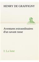 Aventures extraordinaires d'un savant russe; I. La lune