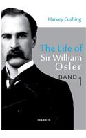 Life of Sir William Osler, Volume 1