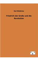 Friedrich der Große und die Revolution