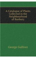 A Catalogue of Plants Collected in the Neighbourhood of Banbury