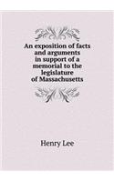 An Exposition of Facts and Arguments in Support of a Memorial to the Legislature of Massachusetts