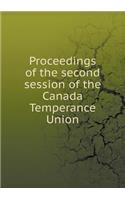 Proceedings of the Second Session of the Canada Temperance Union